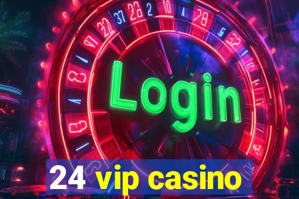 24 vip casino