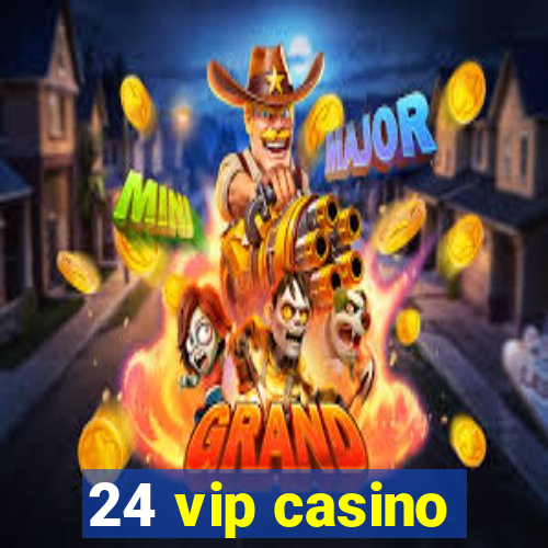 24 vip casino