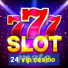 24 vip casino