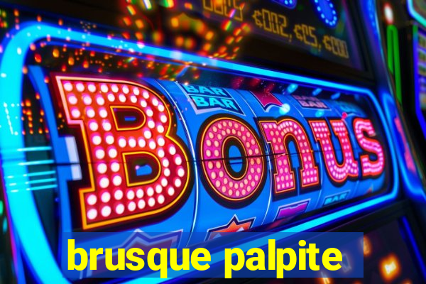 brusque palpite