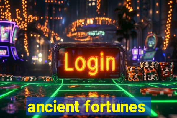 ancient fortunes