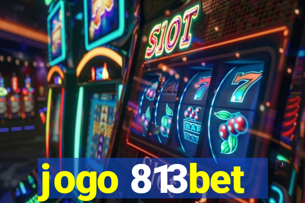 jogo 813bet