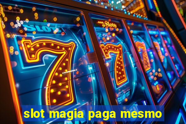 slot magia paga mesmo