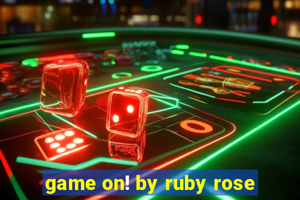 game on! by ruby rose