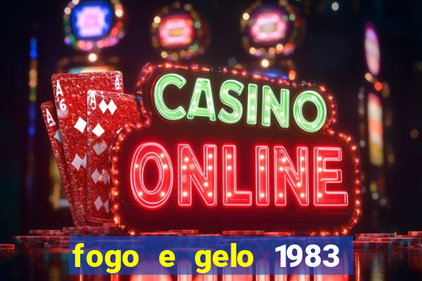 fogo e gelo 1983 dublado download