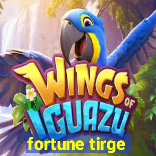 fortune tirge