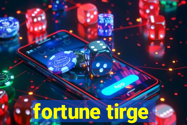 fortune tirge