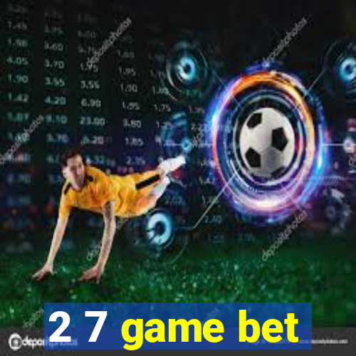 2 7 game bet