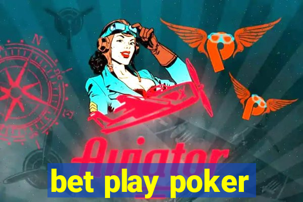 bet play poker