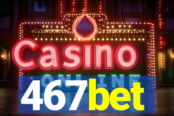 467bet