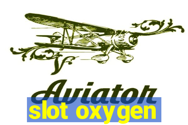 slot oxygen