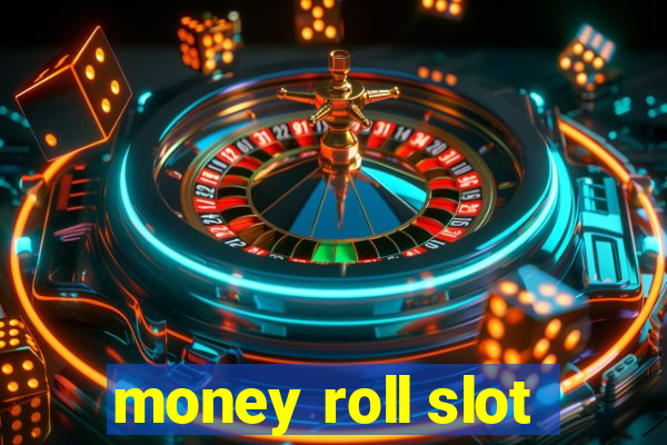 money roll slot