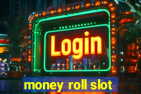 money roll slot