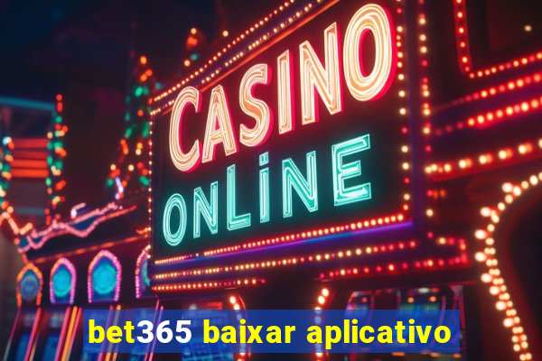 bet365 baixar aplicativo