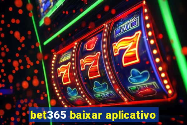 bet365 baixar aplicativo