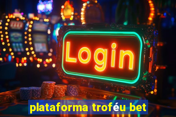 plataforma troféu bet