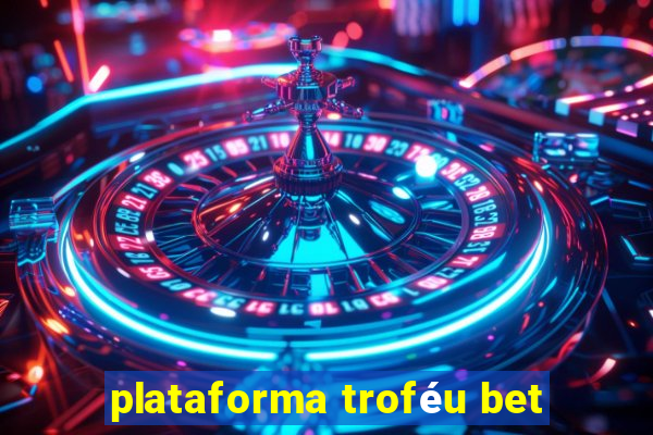 plataforma troféu bet