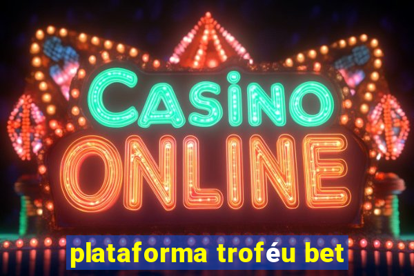 plataforma troféu bet