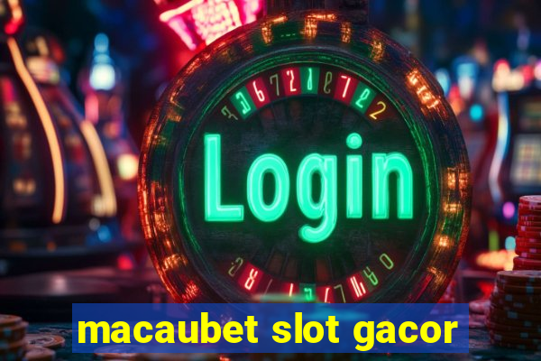 macaubet slot gacor