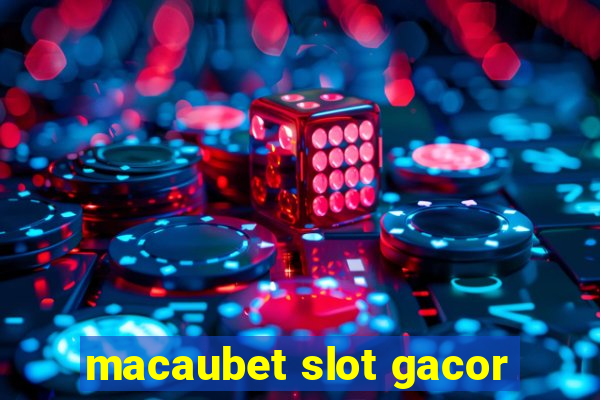 macaubet slot gacor