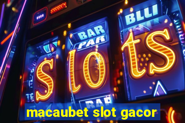 macaubet slot gacor