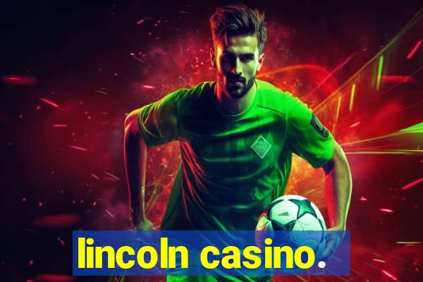 lincoln casino.