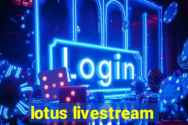 lotus livestream