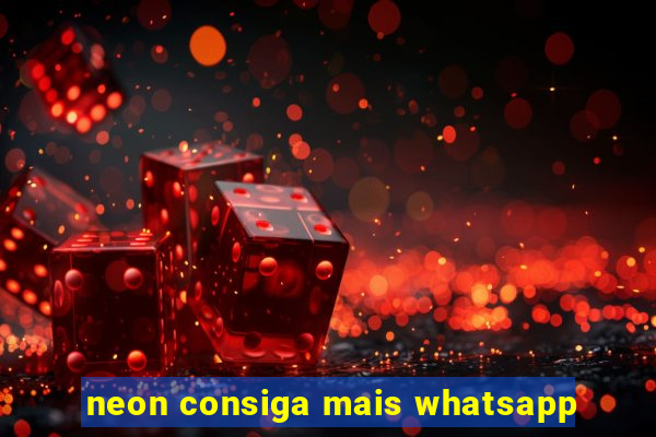 neon consiga mais whatsapp