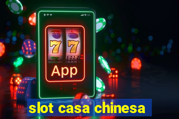 slot casa chinesa