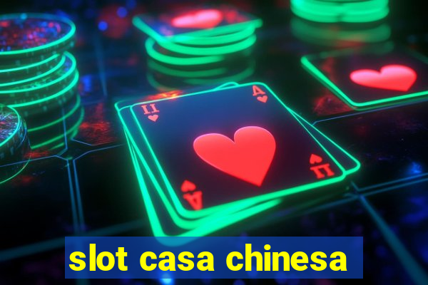 slot casa chinesa