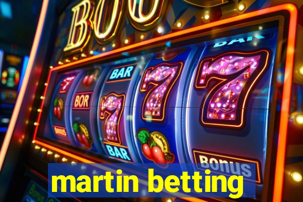 martin betting