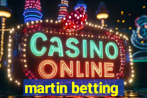 martin betting