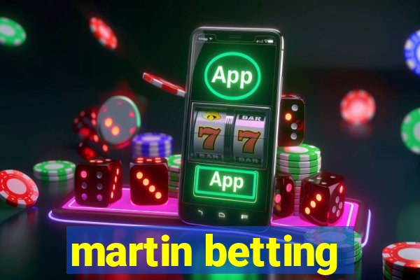 martin betting