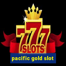 pacific gold slot