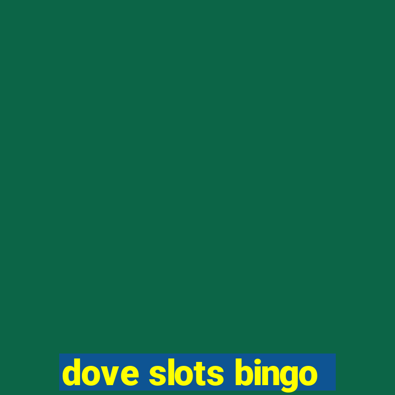 dove slots bingo