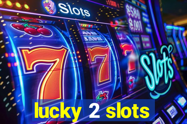 lucky 2 slots