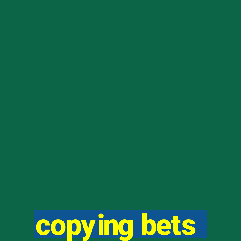 copying bets