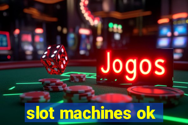 slot machines ok