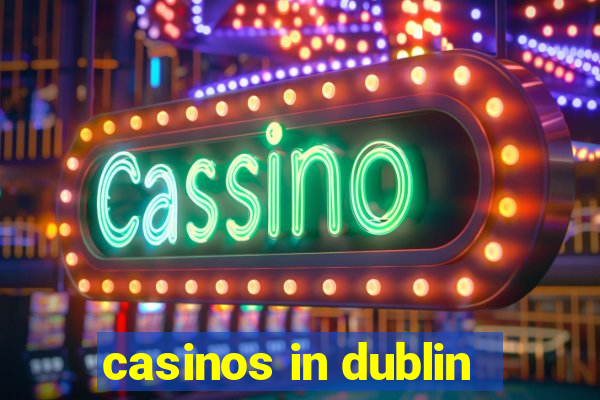 casinos in dublin