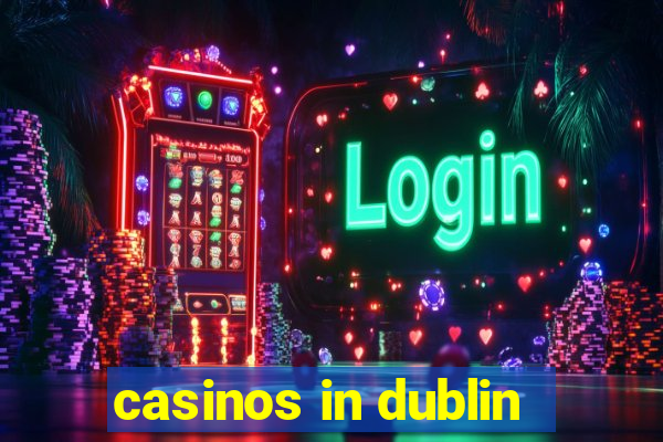 casinos in dublin