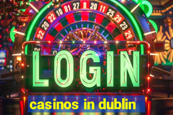 casinos in dublin