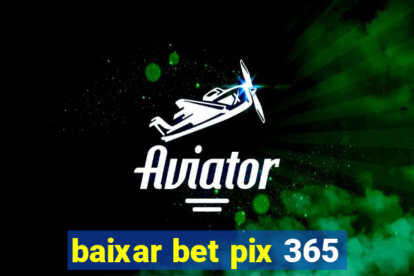 baixar bet pix 365