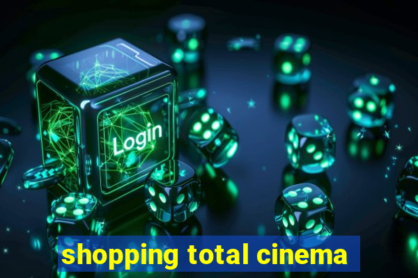 shopping total cinema