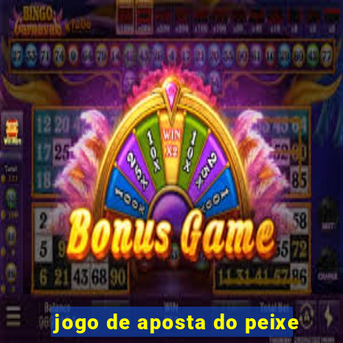 jogo de aposta do peixe