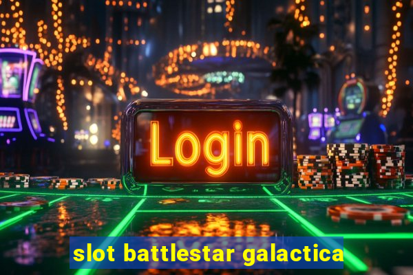 slot battlestar galactica