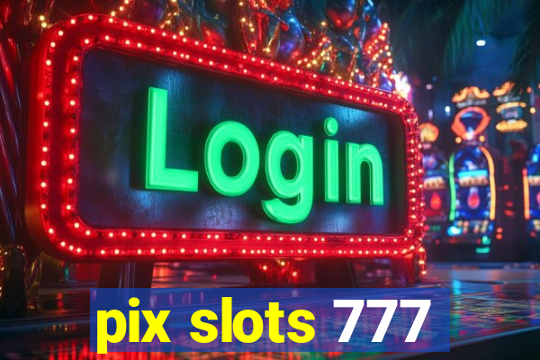 pix slots 777