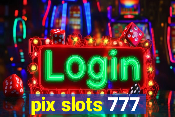 pix slots 777