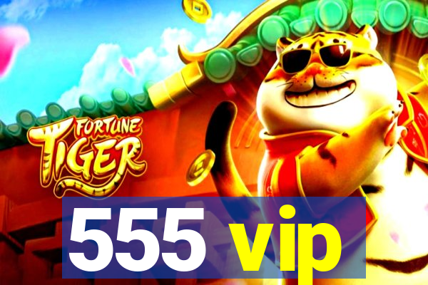 555 vip