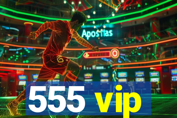 555 vip