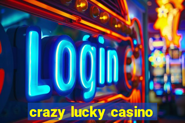 crazy lucky casino